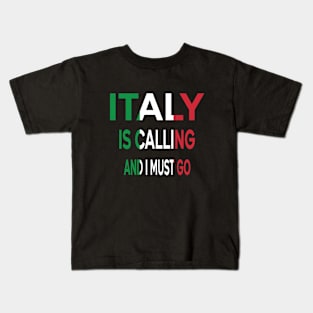 italy is calling and i must go Kids T-Shirt